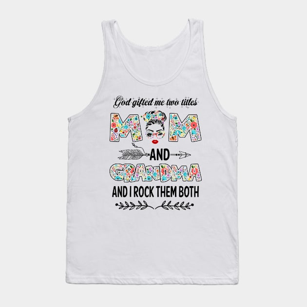 God Gifted Me Two Titles Mom And Grandma Flower Gift Tank Top by Penda